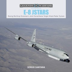 Книга "E-8 JSTARS: Northrop Grumman's Joint Surveillance Target Attack Radar System" by Sergio Santana (англійською мовою)
