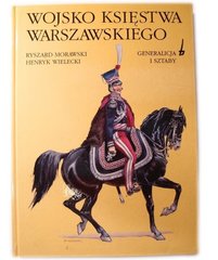 Книга "Wojsko Ksiestwa Warszawskiego. Generalicja i sztaby" Ryszard Morawski,  Henryk Wielecki (на польском языке)