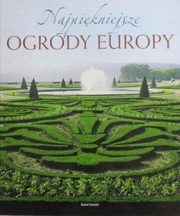 Книга "Najpiekniejsze ogrody Europy" Eliany Ferioli, Maria Brambilla.&nbsp;Найкрасивіші сади Європи (польською мовою)