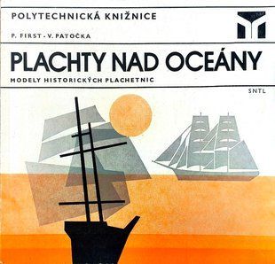 Книга "Plachty nad oceany: modely historickych plachetnic (1:150 az 1:500)"&nbsp;Vaclav Patocka, Pavel First (чеською мовою)