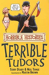 Книга "Terrible Tudors" by Terry Deary and Neil Tonge, illustrated be Martin Brown (Шокирующие факты про Тудоров)