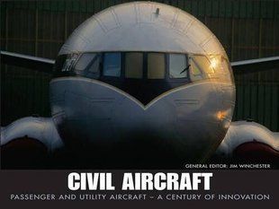 Книга "Civil Aircraft.&nbsp;Passenger and Utility Aircraft: A Century of Innovation"&nbsp;Jim Winchester (англійською мовою)