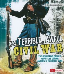 Книга "The Terrible, Awful Civil War: The Disgusting Details About Life During America's Bloodiest War" by Kay Melchisedech Olson (англійською мовою)