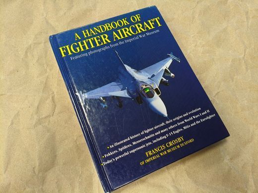 Книга "A Handbook of Fighter Aircraft. Featuring photographs from the Imperial War Museum" Francis Crosby (англійською мовою)