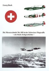 Книга "Die Messerschmitt Me 109 in der Schweizer Flugwaffe" Georg Hoch